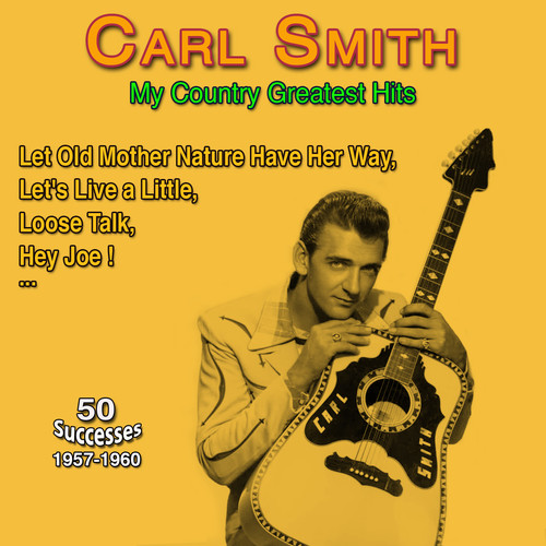 Carl Smith - My Country Greatest Hits - Let Old Mother Nature Have Her Way (50 Successes 1958-1960)