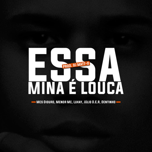 Essa Mina É Louca (feat. Mc Lukay, Mc Dentinho GC & Mc Diouro)