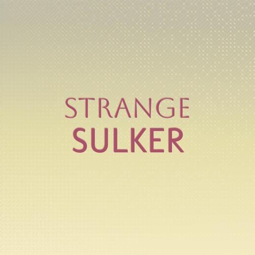 Strange Sulker