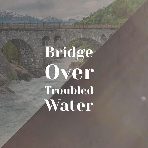 Bridge Over Troubled Water