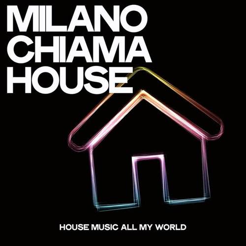 Milano Chiama House (House Music All My World)