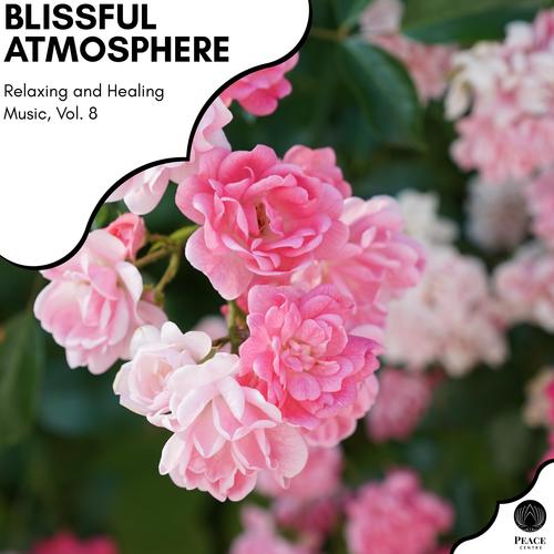 Blissful Atmosphere - Relaxing And Healing Music, Vol. 8