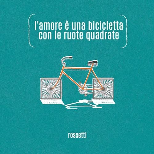 L'amore è una bicicletta con le ruote quadrate