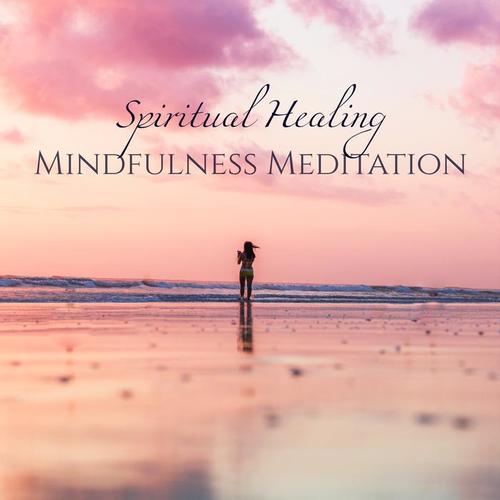 Spiritual Healing Mindfulness Meditation – Soothing Sounds to Heal Your Soul, Meditation, Relax and Sleep