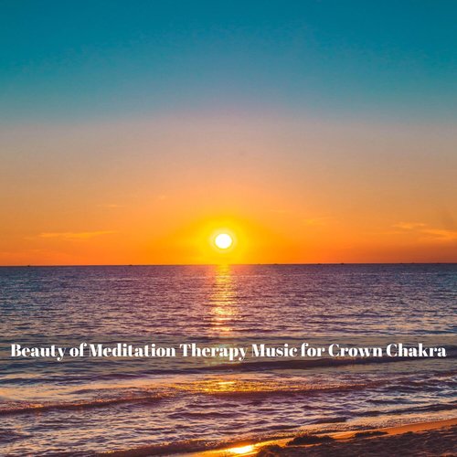 Beauty of Meditation Therapy Music for Crown Chakra