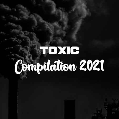 TOXIC COMPILATION 2021