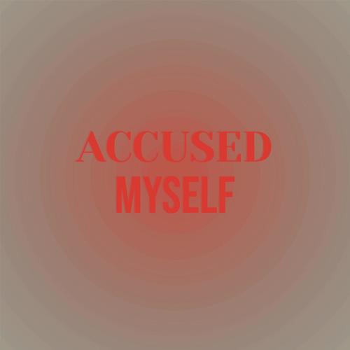 Accused Myself