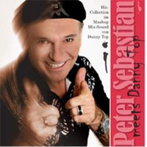 Peter Sebastian Meets Danny Top (Hit-Collection im Mashup-Mix Sond von Danny Top)