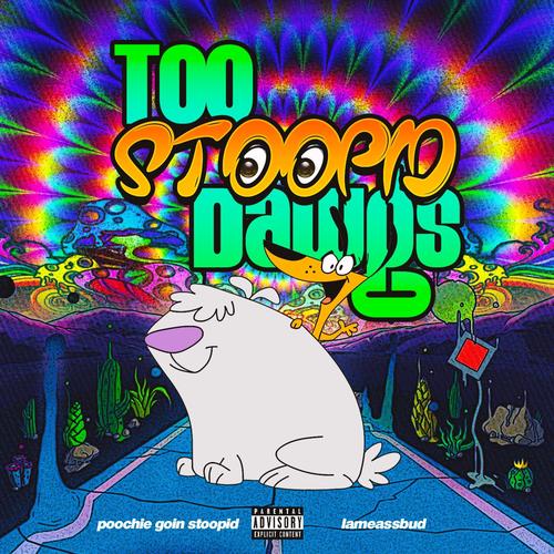 Too Stoopid Dawgs (Explicit)