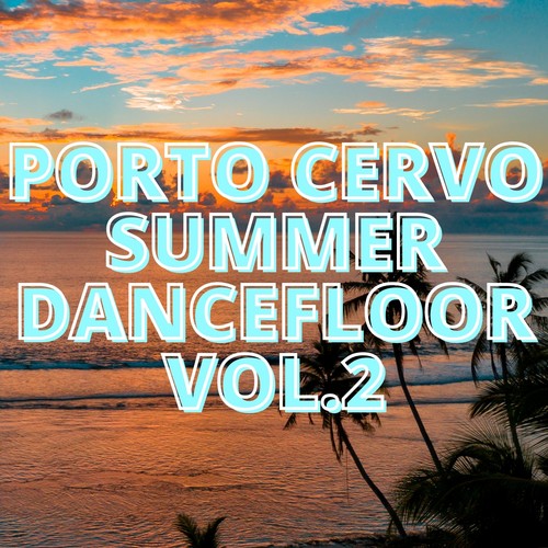 Porto Cervo Summer Dancefloor Vol.2