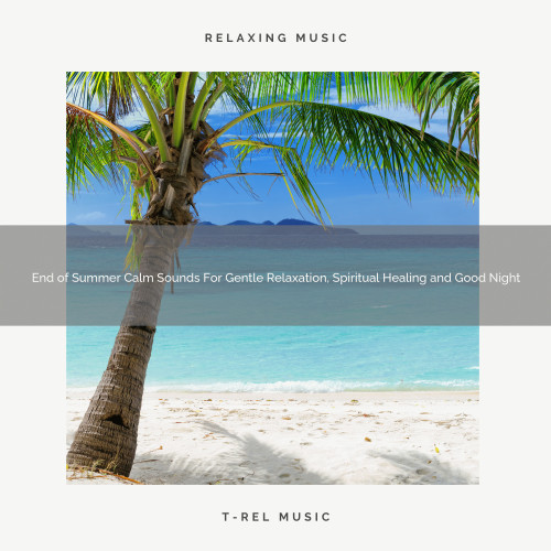 End of Summer Calm Sounds For Gentle Relaxation, Spiritual Healing and Good Night