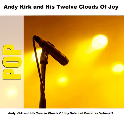 Andy Kirk and His Twelve Clouds Of Joy Selected Favorites Volume 7