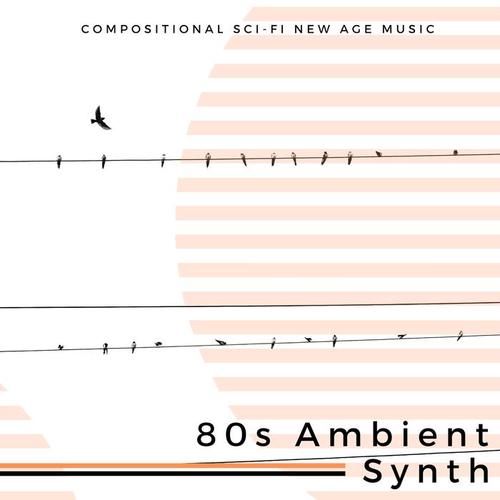 80s Ambient Synth - Compositional Sci-fi New Age Music