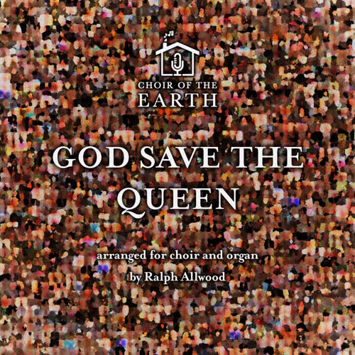 God Save the Queen (arr. for choir and organ by Ralph Allwood)