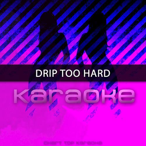 Drip Too Hard (Originally Performed by Lil Baby and Gunna) [Karaoke Version]