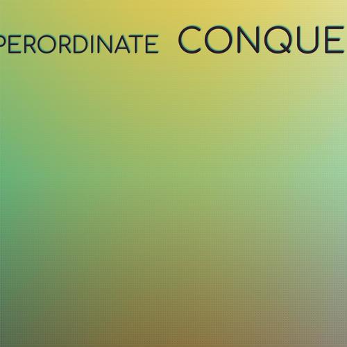 Superordinate Conquers