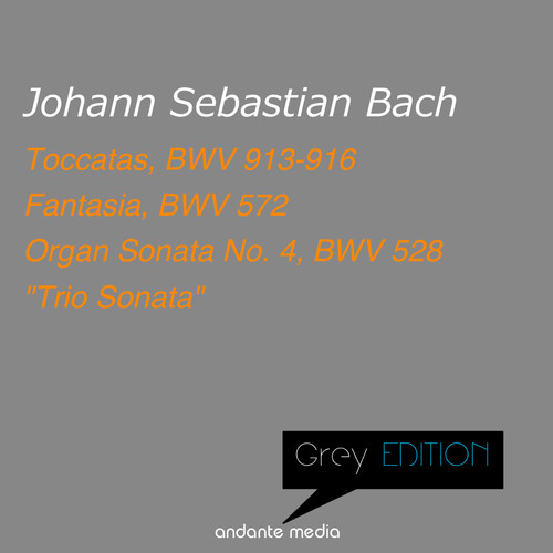 Grey Edition - Bach: Fantasia, BWV 572 & Organ Sonata No. 4, BWV 528 