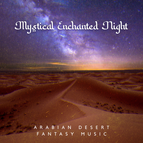 Mystical Enchanted Night: Arabian Desert Fantasy Music