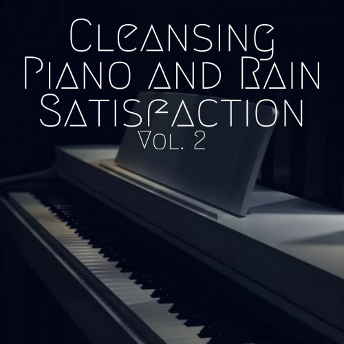 Cleansing Piano and Rain Satisfaction Vol. 2