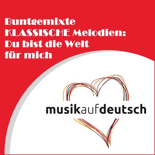 Buntgemixte klassische Melodien: Du bist die Welt für mich