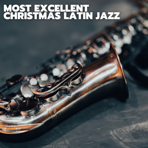 Most Excellent Christmas Latin Jazz