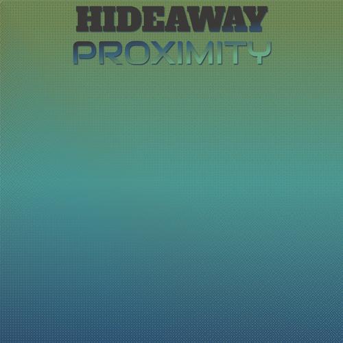 Hideaway Proximity