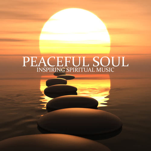 Peaceful Soul: Inspiring Spiritual Music