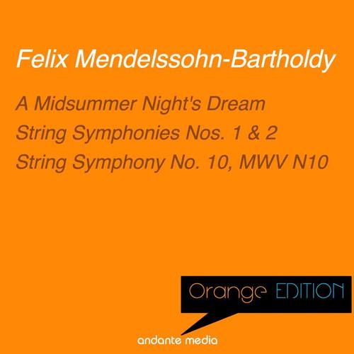 Orange Edition - Mendelssohn: A Midsummer Night's Dream & String Symphonies Nos. 1, 2, 10