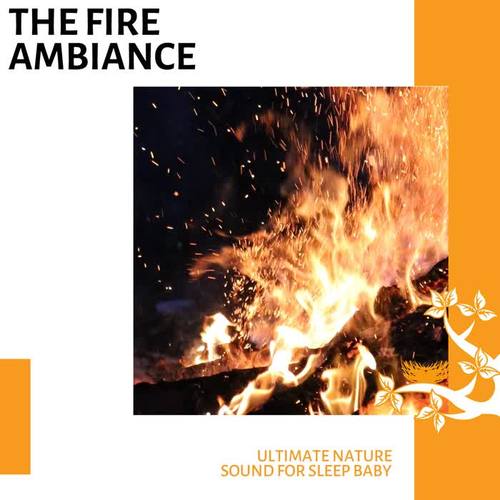 The Fire Ambiance - Ultimate Nature Sound for Sleep Baby