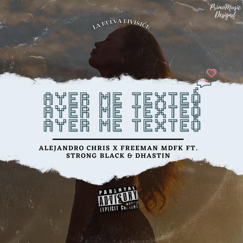 Ayer me texteo (feat. Strong Black, Freeman Mdfk & Dhastin) [Explicit]