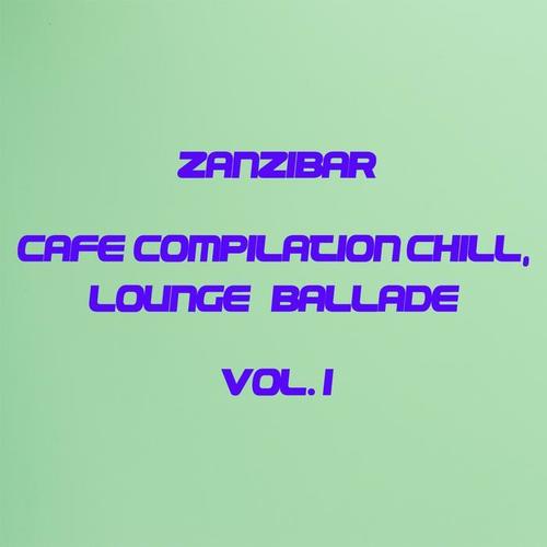 ZANZIBAR CAFE' COMPILATION CHILL, LOUNGE & BALLADE VOL. 1