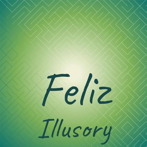 Feliz Illusory