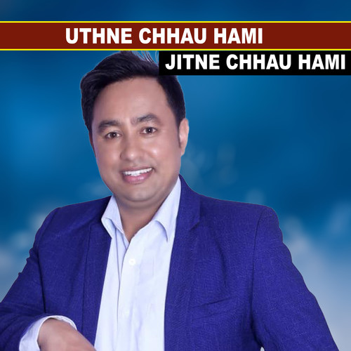 Uthne Chhau Hami Jitne Chhau Hami