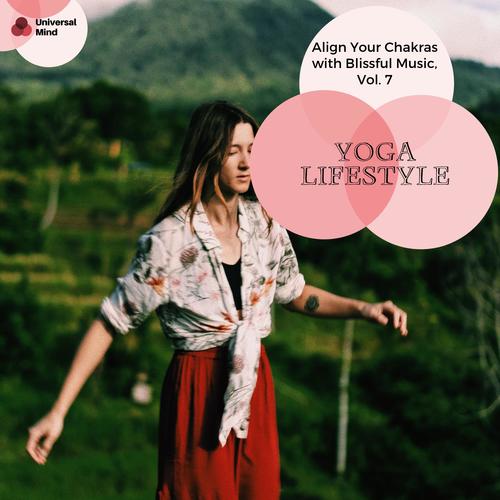 Yoga Lifestyle - Align Your Chakras With Blissful Music, Vol. 7