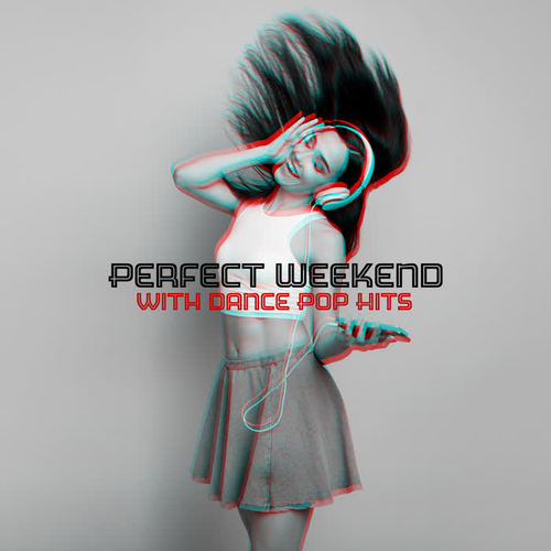 Perfect Weekend with Dance Pop Hits