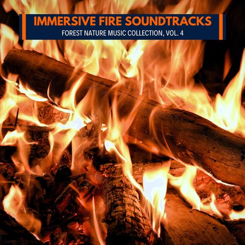 Immersive Fire Soundtracks - Forest Nature Music Collection, Vol. 4