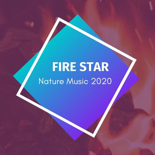 Fire Star - Nature Music 2020