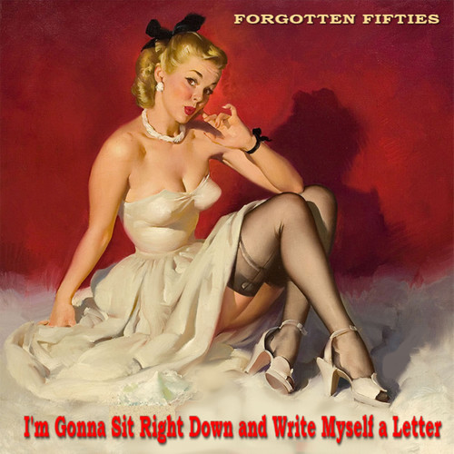 I'm Gonna to Sit Right Down and Write Myself a Letter (Forgotten Fifties)