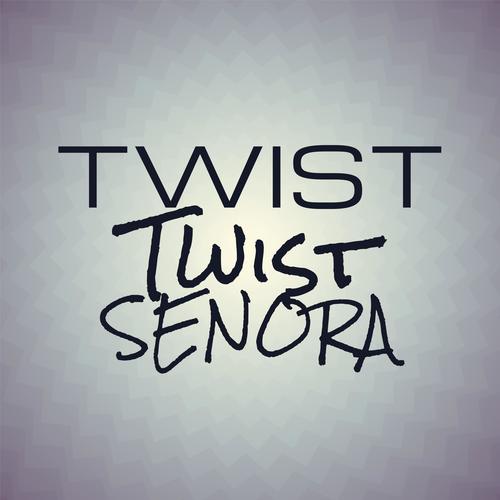 Twist Twist Senora