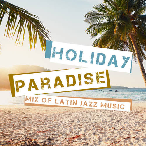 Holiday Paradise – Mix of Latin Jazz Music