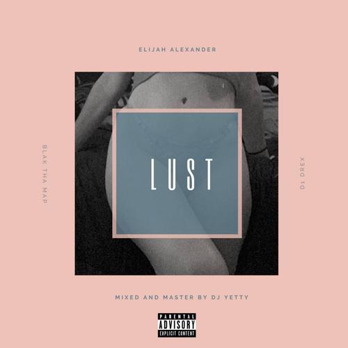 Lust (feat. Blak Tha Map & D1 Drex) [Explicit]