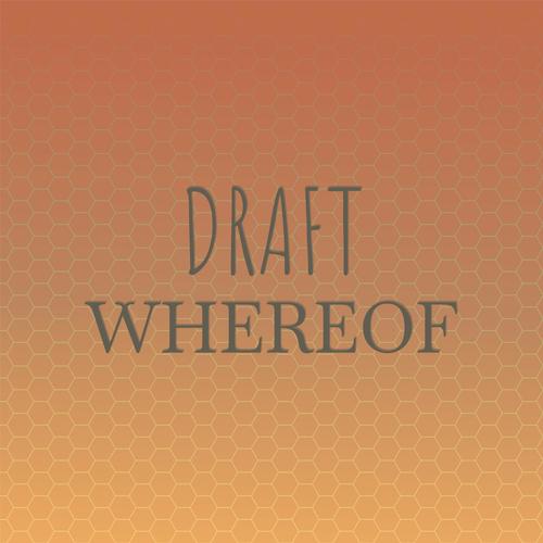 Draft Whereof