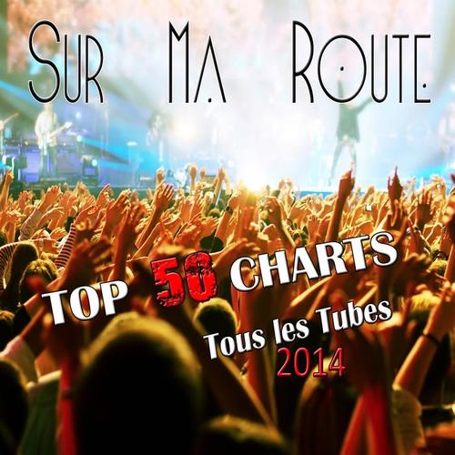 Sur ma route (Top 50 Charts, tous les tubes 2014) [Explicit]