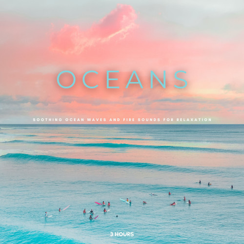 Oceans: Soothing Ocean Waves And Fire Sounds For Relaxation - 3 Hours