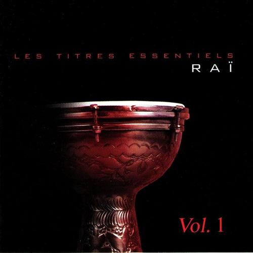 Les titres essentiels Raï, Vol. 1