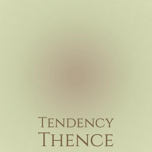 Tendency Thence