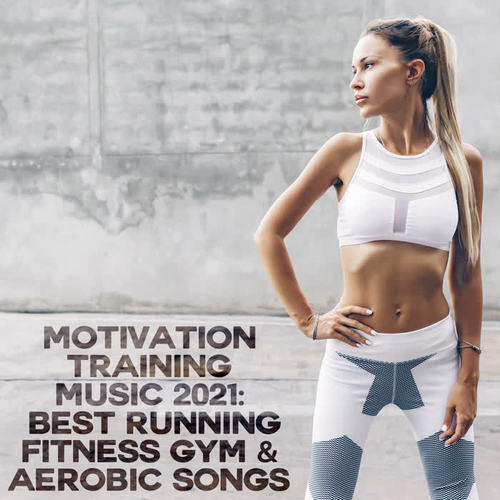 Motivation Training Music 2021: Best Running Fitness Gym & Aerobic Songs (Explicit)