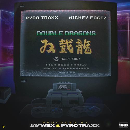 Double Dragons (Traxx Factz) (feat. Pyro Traxx & Mickey Factz) [Explicit]