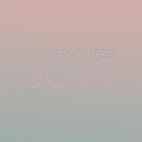 Shortsighted Soul