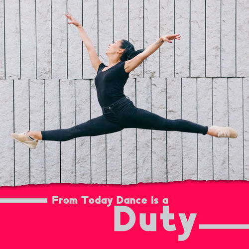 From Today Dance is a Duty